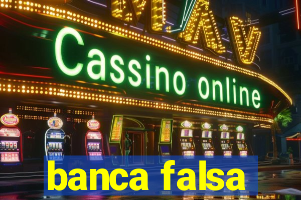 banca falsa